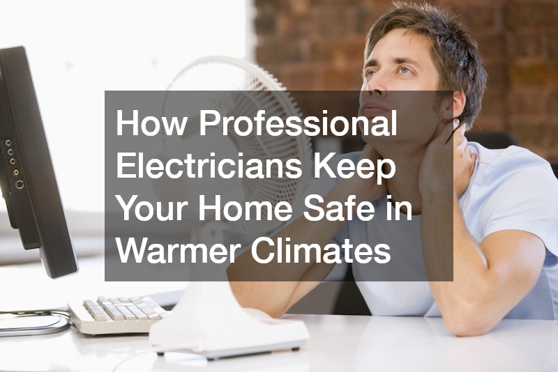 How Professional Electricians Keep Your Home Safe in Warmer Climates